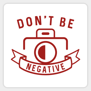 Don’t Be Negative Magnet